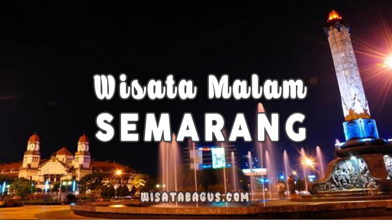 9 Wisata Malam Di Semarang Yang Selalu Ramai Pengunjung