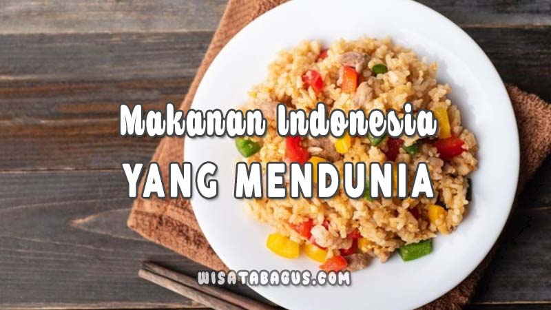 Makanan Khas Indonesia yang Mendunia