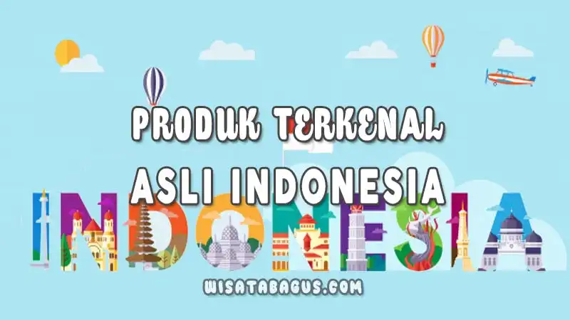 Produk-Asli-Indonesia-yang-Dikira-Dari-Luar-Negeri